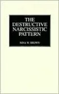 The Destructive Narcissistic Pattern