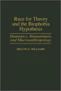 Race for Theory and the Biophobia Hypotheses : Humanics, Humanimals and Macroanthropology