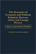 The Dynamics of Economic and Political Relations Between Africa and Foreign Powers: A Study in International Relations