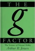 The g Factor: The Science of Mental Ability (Human Evolution, Behavior, and Intelligence Series)
