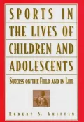Sports in the Lives of Children and Adolescents: Success on the Field and in Life