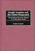 Deadly Transfers and the Global Playground : Transnational Security Threats in a Disorderly World