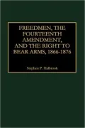Freedmen, the Fourteenth Amendment, and the Right to Bear Arms, 1866-1876