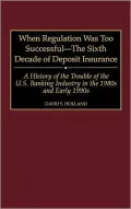 When Regulation Was Too Successful- The Sixth Decade Of Deposit Insurance