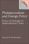Photojournalism and Foreign Policy: Icons of Outrage in International Crises