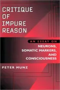 Critique of Impure Reason: An Essay on Neurons, Somatic Markers, and Consciousness