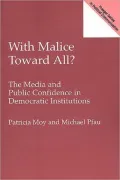 With Malice Toward All?: The Media and Public Confidence in Democratic Institutions