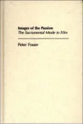 Images of the Passion : The Sacramental Mode in Film