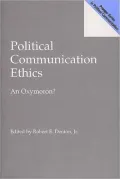 Political Communication Ethics: An Oxymoron?