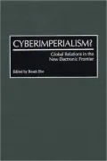 Cyberimperialism?: Global Relations in the New Electronic Frontier