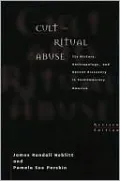 Cult and Ritual Abuse: Its History, Anthropology, and Recent Discovery in Contemporary America Revised Edition