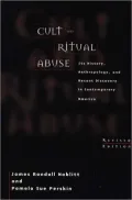 Cult and Ritual Abuse: Its History, Anthropology, and Recent Discovery in Contemporary America Revised Edition