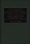 The Great Frontier War 1607-1755 : Britain, France and the Imperial Struggle for North America, 1756-1775
