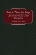 And a Time for Hope: Americans in the Great Depression