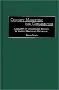 Concept Marketing for Communities: Capitalizing on Underutilized Resources to Generate Growth and Development