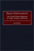 Peace Enforcement: The United Nations Experience in Congo, Somalia, and Bosnia