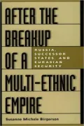 After the Breakup of a Multi-Ethnic Empire : Russia, Successor States and Eurasian Security