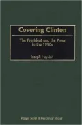 Covering Clinton: The President and the Press in the 1990s