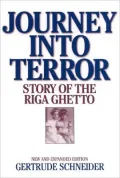 Journey Into Terror: Story of the Riga Ghetto New and Expanded Edition