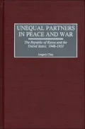 Unequal Partners in Peace and War: The Republic of Korea and the United States, 1948-1953