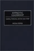 Hypnotic Leadership: Leaders, Followers, and the Loss of Self