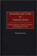 Genocide and Crisis in Central Africa: Conflict Roots, Mass Violence, and Regional War