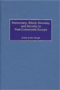 Democracy, Ethnic Diversity, and Security in Post-Communist Europe