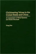Childrearing Values in the United States and China: A Comparison of Belief Systems and Social Structure