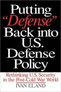 Putting "Defense" Back Into U.S. Defense Policy: Rethinking U.S. Security in the Post-Cold War World