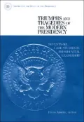 Triumphs and Tragedies of the Modern Presidency: Seventy-Six Case Studies in Presidential Leadership