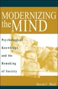 Modernizing the Mind: Psychological Knowledge and the Remaking of Society