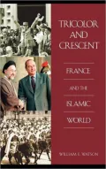 Tricolor and Crescent: France and the Islamic World (Perspectives on the Twentieth Century Series)