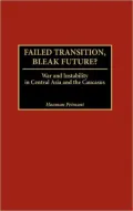 Failed Transition, Bleak Future? : War and Instability in Central Asia and the Caucasus