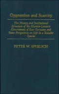 Oppression and Scarcity: The History and Institutional Structure of the Marxist-Leninist Government of East Germany and Some Perspectives on Life in a Socialist System