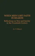 When Men Lost Faith in Reason: Reflections on War and Society in the Twentieth Century