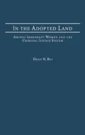 In the Adopted Land: Abused Immigrant Women and the Criminal Justice System (Criminal Justice, Delinquency, and Corrections Series)