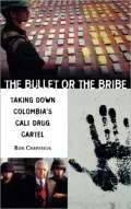 The Bullet or the Bribe : Taking down Colombia's Cali Drug Cartel