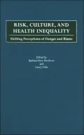 Risk, Culture, and Health Inequality: Shifting Perceptions of Danger and Blame