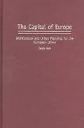 Capital Of Europe Architecture And Urban Planning For The European Union