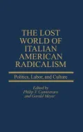 Lost World of Italian American Radicalism: Politics, Labor, and Culture