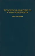 The Critical Response to Kamau Braithwaite (Critical Responses in Arts and Letters Series)
