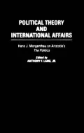 Political Theory and International Affairs: Hans J. Morgenthau on Aristotle's The Politics (Humanistic Perspectives on International Relations)
