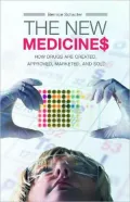 New Medicines: How Drugs Are Created, Approved, Marketed and Sold