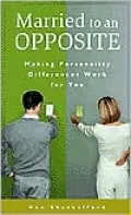 Married to an Opposite (Psychology, Religion, and Spirituality): Making Personality Differences Work for You