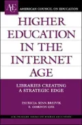 Higher Education in the Internet Age Libraries Creating a Strategic Edge