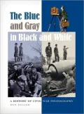 Blue and Gray in Black and White: A History of Civil War Photography