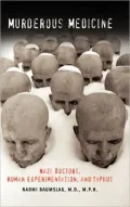 Murderous Medicine: Nazi Doctors, Human Experimentation, and Typhus