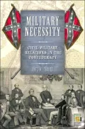 Military Necessity: Civil-Military Relations in the Confederacy (In War and in Peace: U.S. Civil-Military Relations Series)