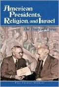 American Presidents, Religion, and Israel: The Heirs of Cyrus