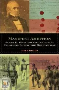 Manifest Ambition: James K. Polk and Civil-Military Relations during the Mexican War